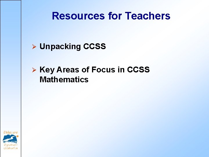 Resources for Teachers Ø Unpacking CCSS Ø Key Areas of Focus in CCSS Mathematics