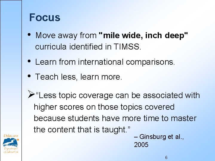 Focus • Move away from "mile wide, inch deep" curricula identified in TIMSS. •