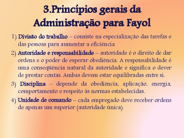 3. Princípios gerais da Administração para Fayol 1) Divisão do trabalho – consiste na