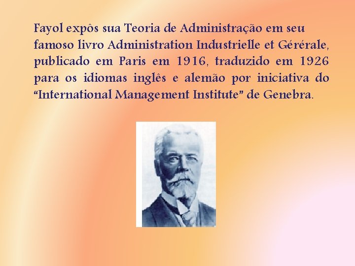 Fayol expôs sua Teoria de Administração em seu famoso livro Administration Industrielle et Gérérale,