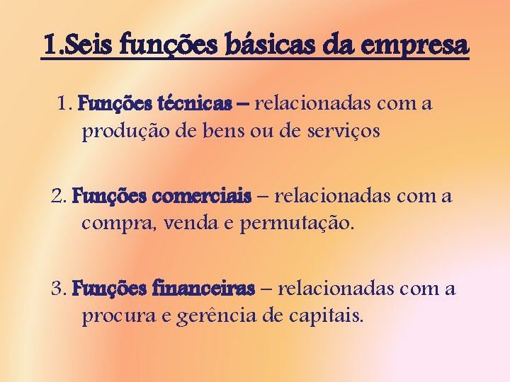 1. Seis funções básicas da empresa 1. Funções técnicas – relacionadas com a produção