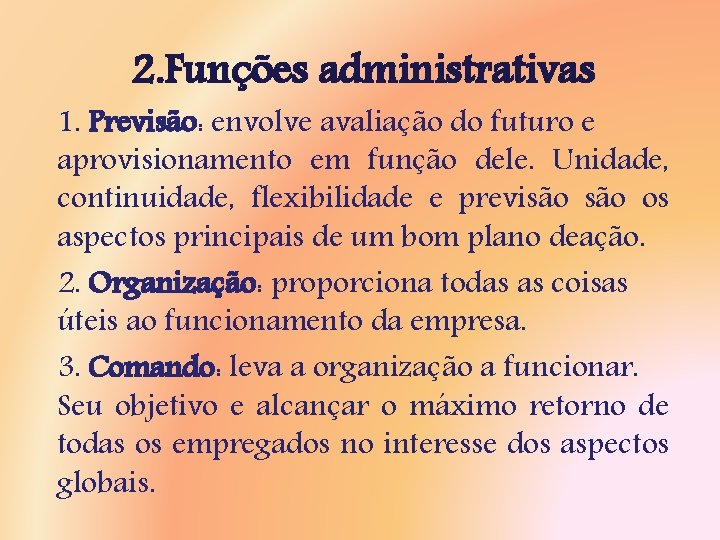 2. Funções administrativas 1. Previsão: envolve avaliação do futuro e aprovisionamento em função dele.