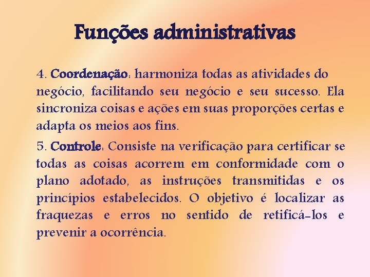 Funções administrativas 4. Coordenação: harmoniza todas as atividades do negócio, facilitando seu negócio e