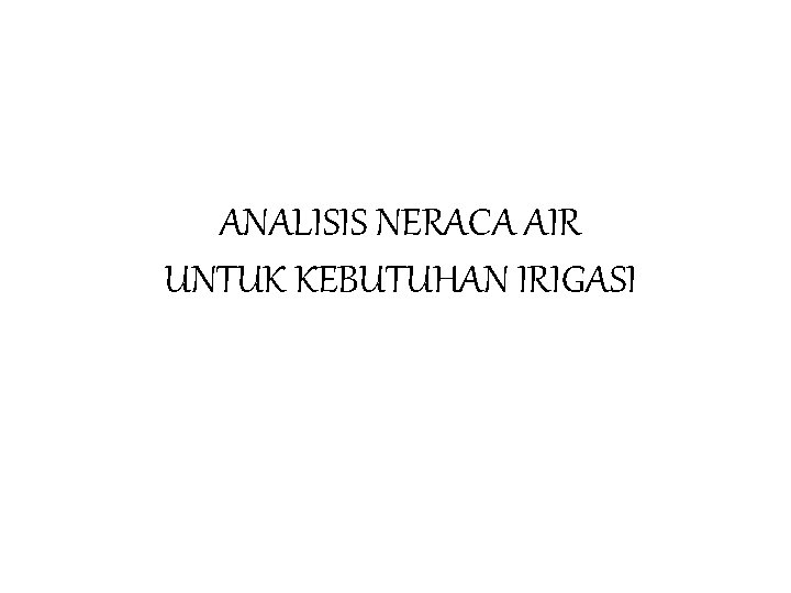 ANALISIS NERACA AIR UNTUK KEBUTUHAN IRIGASI 