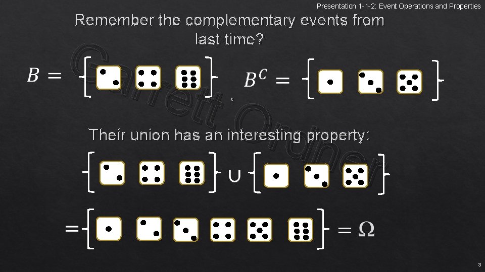 Presentation 1 -1 -2: Event Operations and Properties Remember the complementary events from last