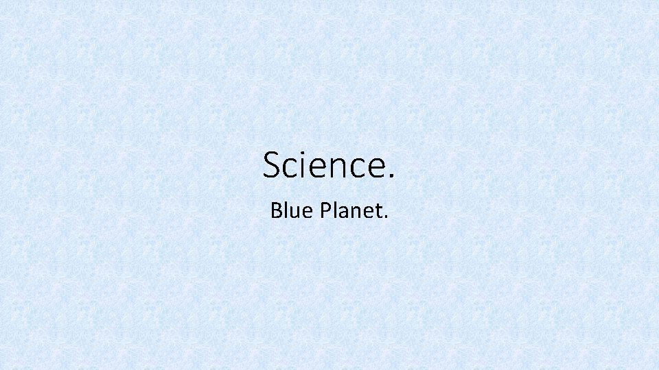 Science. Blue Planet. 
