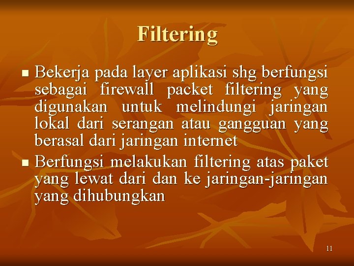 Filtering Bekerja pada layer aplikasi shg berfungsi sebagai firewall packet filtering yang digunakan untuk