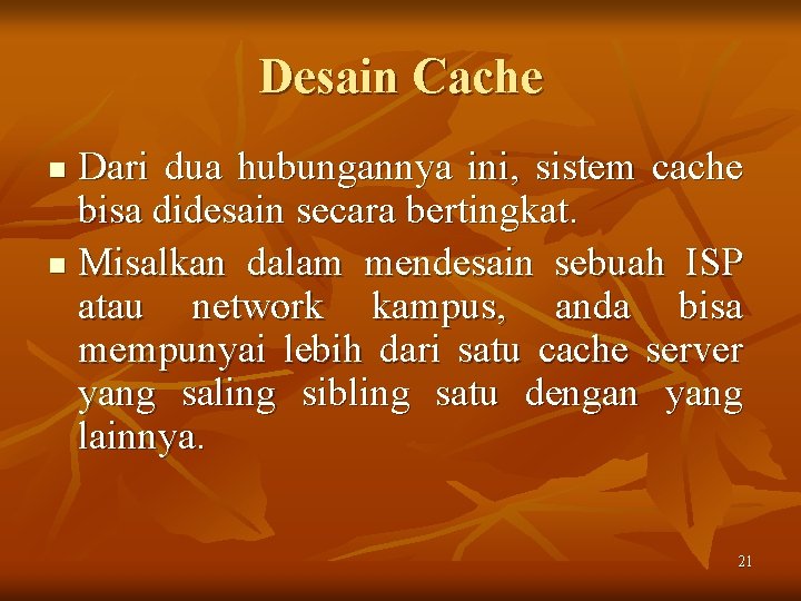 Desain Cache Dari dua hubungannya ini, sistem cache bisa didesain secara bertingkat. n Misalkan