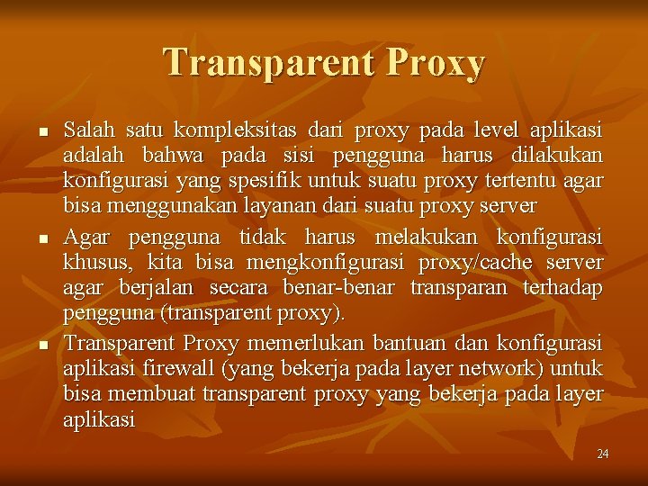 Transparent Proxy n n n Salah satu kompleksitas dari proxy pada level aplikasi adalah
