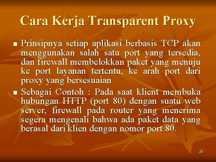 Cara Kerja Transparent Proxy n n Prinsipnya setiap aplikasi berbasis TCP akan menggunakan salah