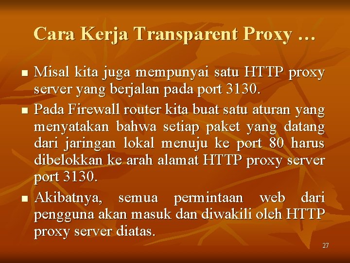 Cara Kerja Transparent Proxy … n n n Misal kita juga mempunyai satu HTTP