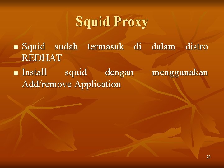 Squid Proxy n n Squid sudah termasuk di dalam distro REDHAT Install squid dengan