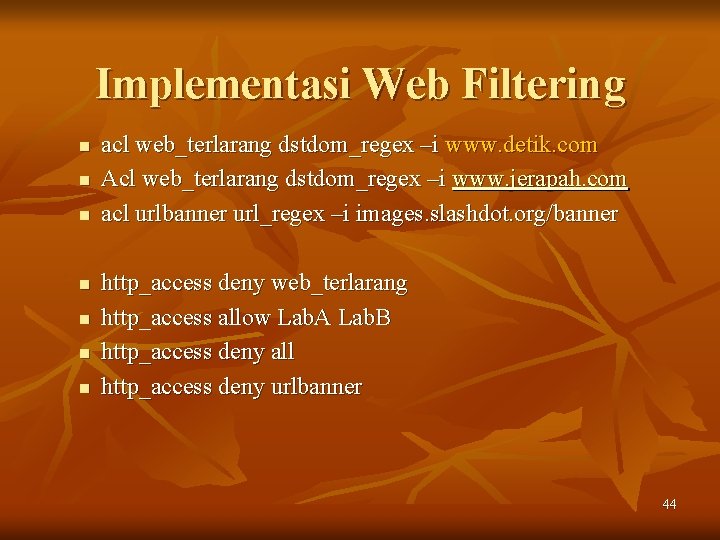 Implementasi Web Filtering n n n n acl web_terlarang dstdom_regex –i www. detik. com