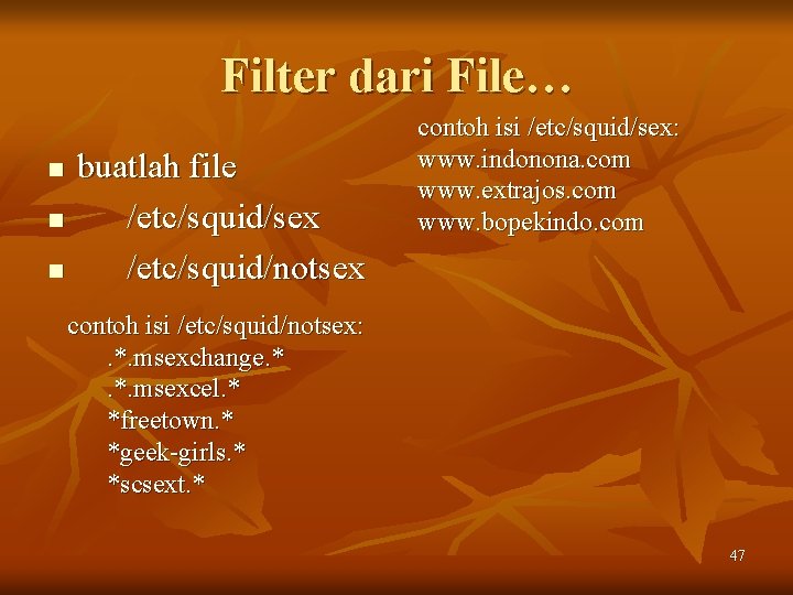 Filter dari File… n n n buatlah file /etc/squid/sex /etc/squid/notsex contoh isi /etc/squid/sex: www.