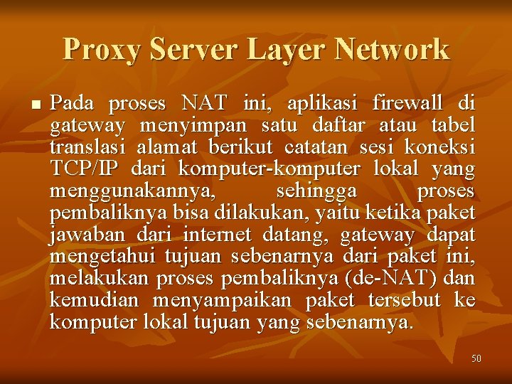 Proxy Server Layer Network n Pada proses NAT ini, aplikasi firewall di gateway menyimpan