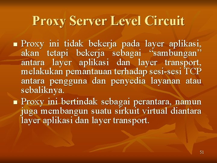 Proxy Server Level Circuit n n Proxy ini tidak bekerja pada layer aplikasi, akan