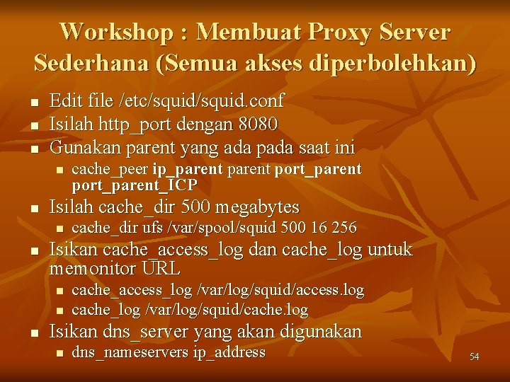 Workshop : Membuat Proxy Server Sederhana (Semua akses diperbolehkan) n n n Edit file