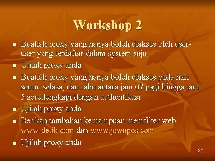 Workshop 2 n n n Buatlah proxy yang hanya boleh diakses oleh user yang