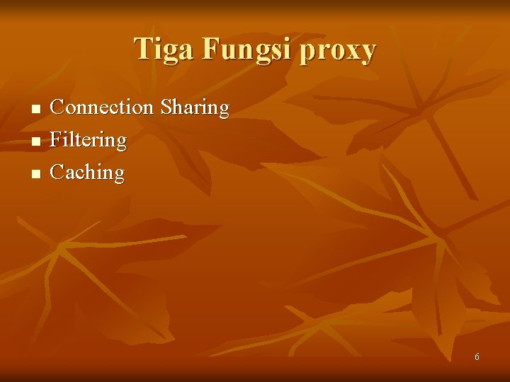 Tiga Fungsi proxy n n n Connection Sharing Filtering Caching 6 