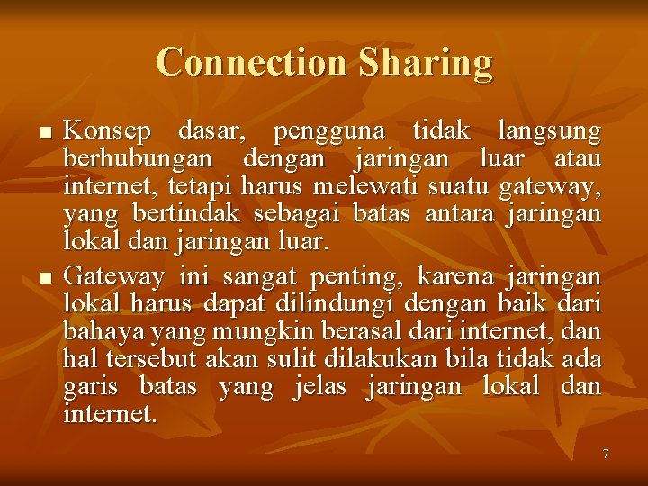 Connection Sharing n n Konsep dasar, pengguna tidak langsung berhubungan dengan jaringan luar atau