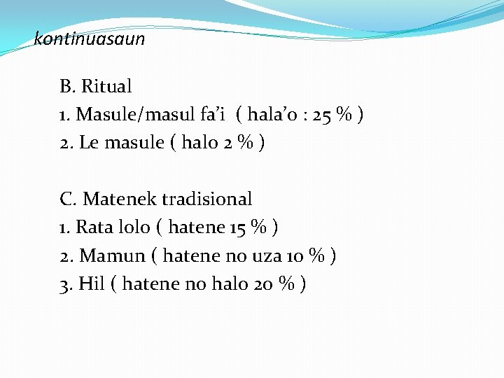 kontinuasaun B. Ritual 1. Masule/masul fa’i ( hala’o : 25 % ) 2. Le