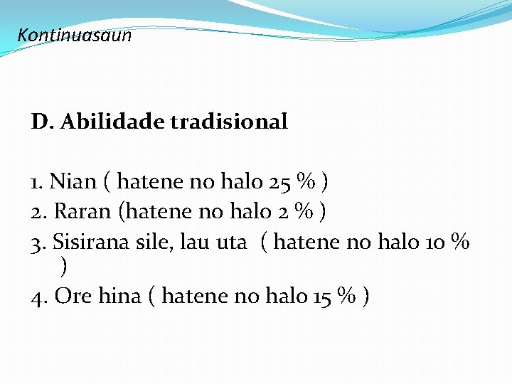 Kontinuasaun D. Abilidade tradisional 1. Nian ( hatene no halo 25 % ) 2.