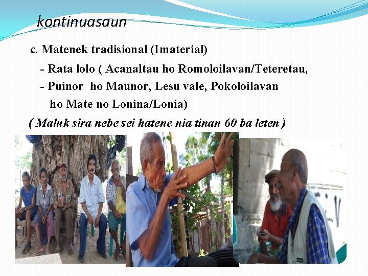 kontinuasaun c. Matenek tradisional (Imaterial) - Rata lolo ( Acanaltau ho Romoloilavan/Teteretau, - Puinor