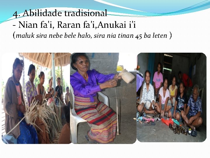 4. Abilidade tradisional - Nian fa’i, Raran fa’i, Anukai i’i (maluk sira nebe bele