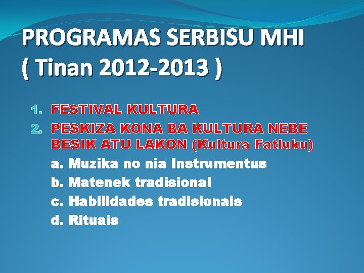 PROGRAMAS SERBISU MHI ( Tinan 2012 -2013 ) 1. FESTIVAL KULTURA 2. PESKIZA KONA