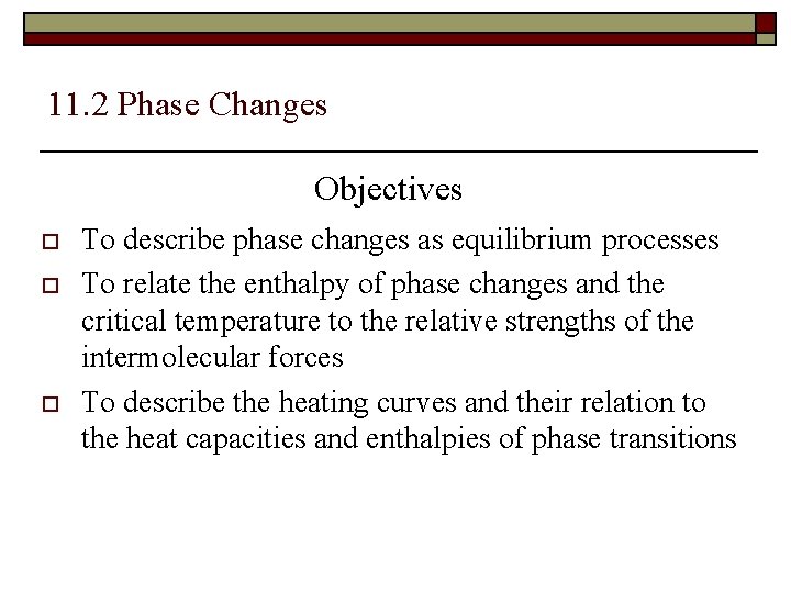 11. 2 Phase Changes Objectives o o o To describe phase changes as equilibrium
