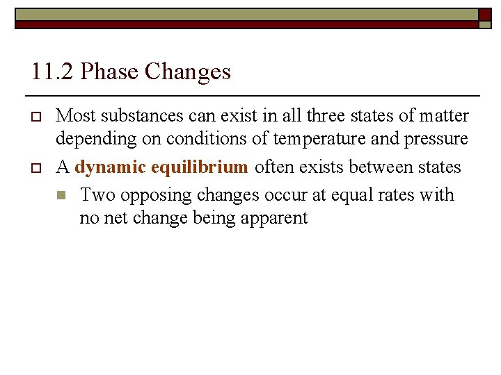 11. 2 Phase Changes o o Most substances can exist in all three states