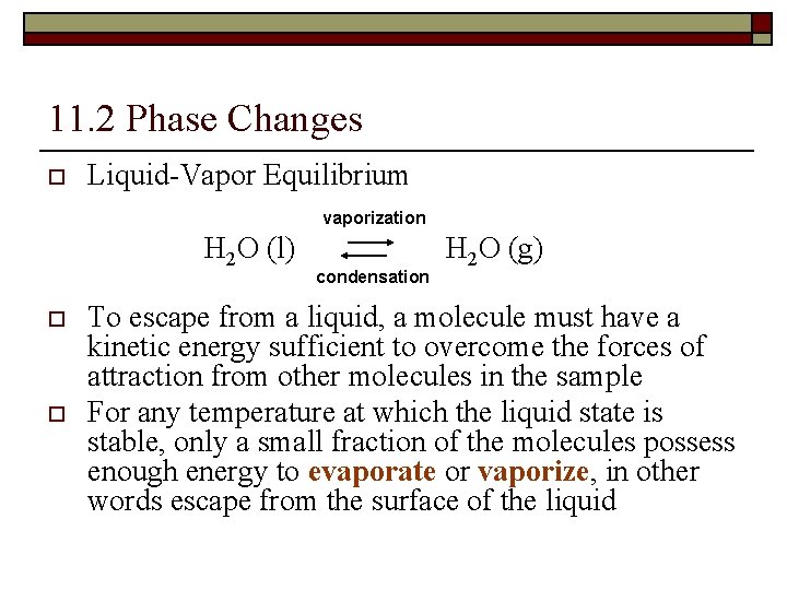 11. 2 Phase Changes o Liquid-Vapor Equilibrium vaporization H 2 O (l) o o