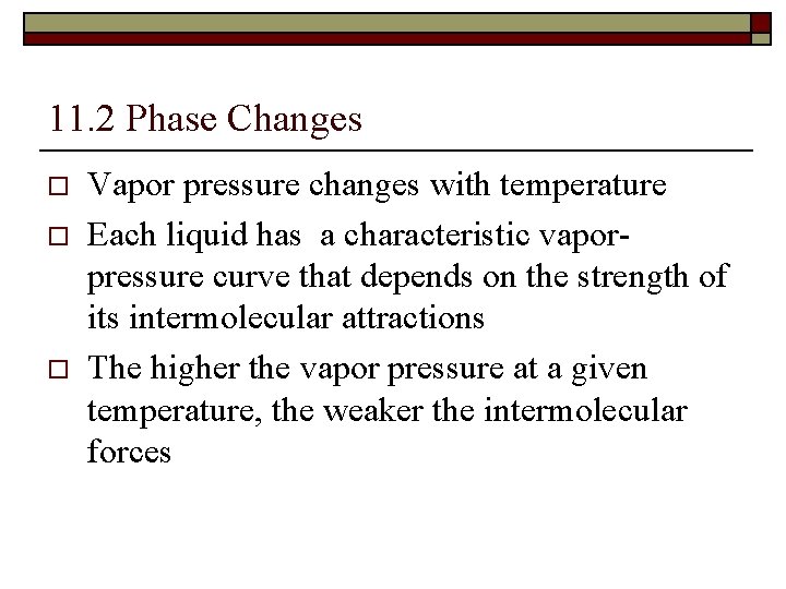 11. 2 Phase Changes o o o Vapor pressure changes with temperature Each liquid