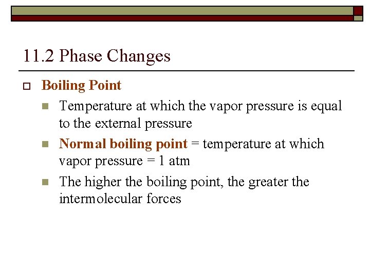 11. 2 Phase Changes o Boiling Point n Temperature at which the vapor pressure