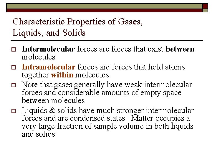 Characteristic Properties of Gases, Liquids, and Solids o o Intermolecular forces are forces that