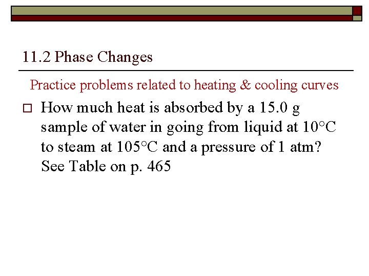 11. 2 Phase Changes Practice problems related to heating & cooling curves o How