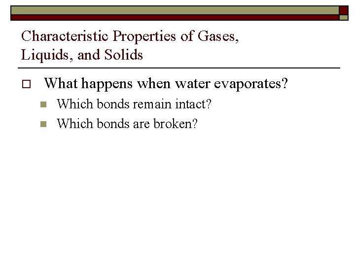 Characteristic Properties of Gases, Liquids, and Solids o What happens when water evaporates? n