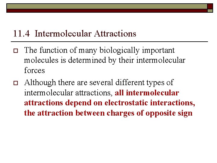 11. 4 Intermolecular Attractions o o The function of many biologically important molecules is