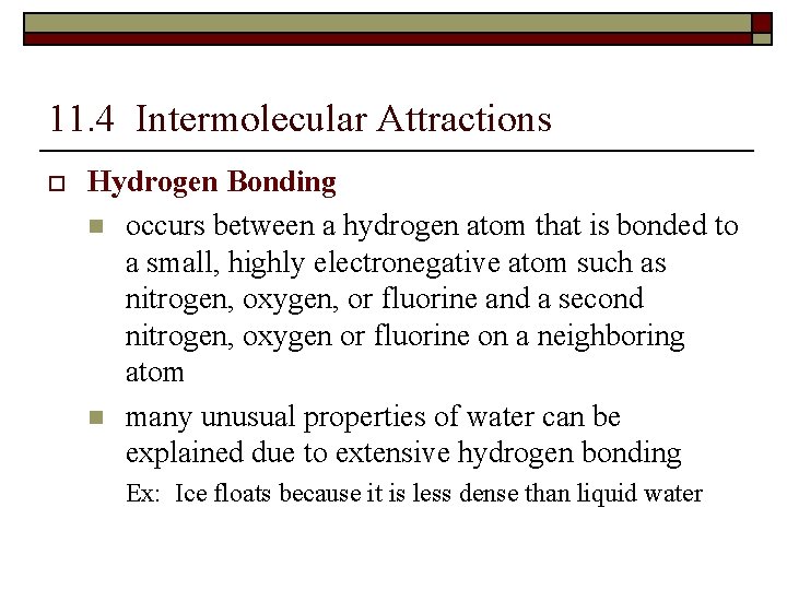 11. 4 Intermolecular Attractions o Hydrogen Bonding n occurs between a hydrogen atom that