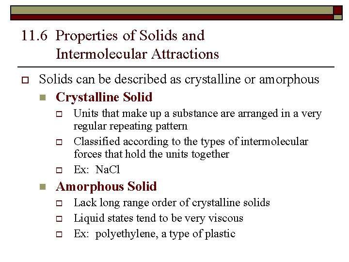 11. 6 Properties of Solids and Intermolecular Attractions o Solids can be described as