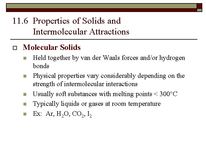 11. 6 Properties of Solids and Intermolecular Attractions o Molecular Solids n n n
