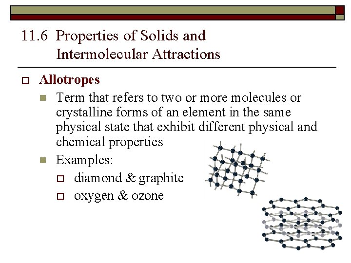 11. 6 Properties of Solids and Intermolecular Attractions o Allotropes n Term that refers