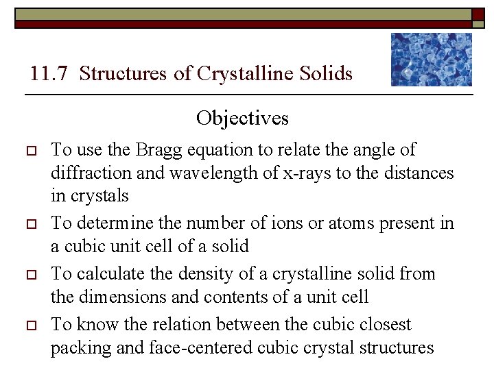 11. 7 Structures of Crystalline Solids Objectives o o To use the Bragg equation
