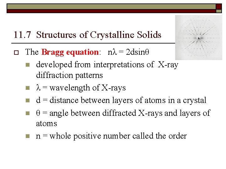 11. 7 Structures of Crystalline Solids o The Bragg equation: nλ = 2 dsinθ