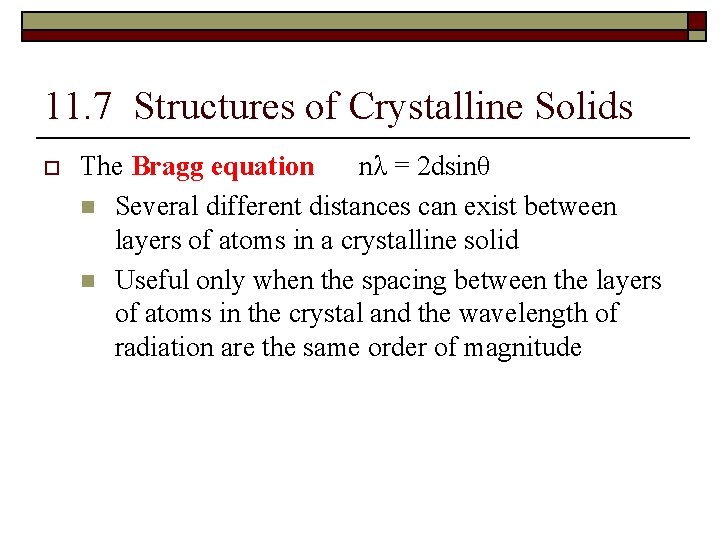 11. 7 Structures of Crystalline Solids o The Bragg equation nλ = 2 dsinθ