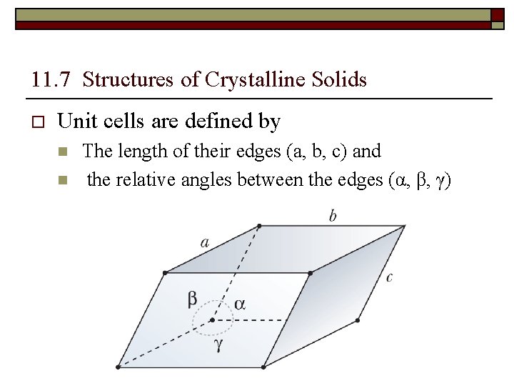 11. 7 Structures of Crystalline Solids o Unit cells are defined by n n