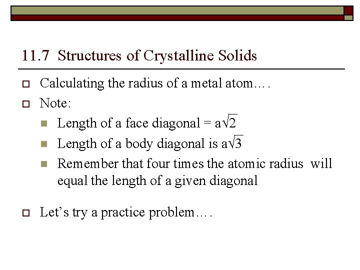 11. 7 Structures of Crystalline Solids o o o Calculating the radius of a