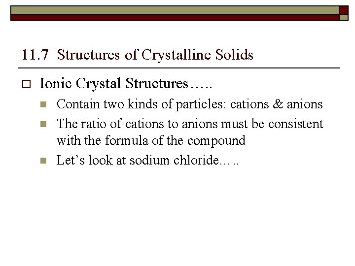 11. 7 Structures of Crystalline Solids o Ionic Crystal Structures…. . n n n
