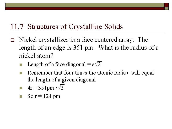 11. 7 Structures of Crystalline Solids o Nickel crystallizes in a face centered array.