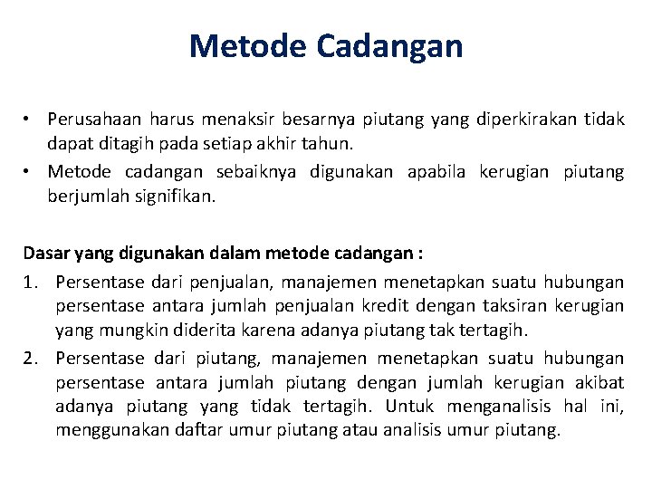 Metode Cadangan • Perusahaan harus menaksir besarnya piutang yang diperkirakan tidak dapat ditagih pada